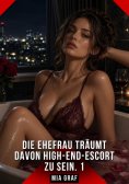 eBook: Die Ehefrau träumt davon High-End-Escort zu sein. 1