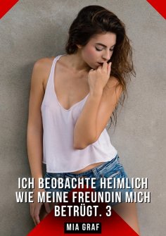 eBook: Ich beobachte heimlich wie meine Freundin mich betrügt. 3