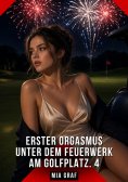 eBook: Erster Orgasmus unter dem Feuerwerk am Golfplatz. 4