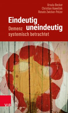 eBook: Eindeutig uneindeutig – Demenz systemisch betrachtet