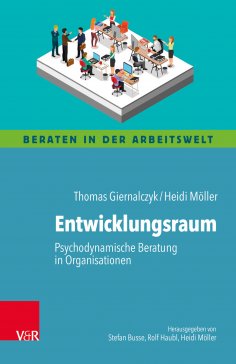 eBook: Entwicklungsraum: Psychodynamische Beratung in Organisationen