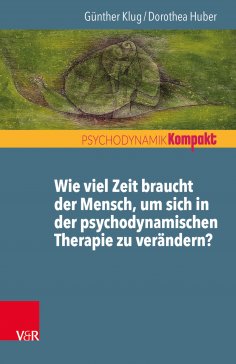 eBook: Wie viel Zeit braucht der Mensch, um sich in der psychodynamischen Therapie zu verändern?