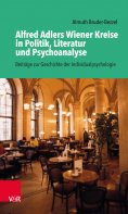 eBook: Alfred Adlers Wiener Kreise in Politik, Literatur und Psychoanalyse