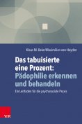 ebook: Das tabuisierte eine Prozent: Pädophilie erkennen und behandeln