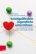 eBook: Suizidgefährdete Jugendliche unterstützen: ein Leitfaden für Familie, Schule und soziales Umfeld