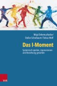 eBook: Das I-Moment: Systemisch spielen, improvisieren und Beziehung gestalten
