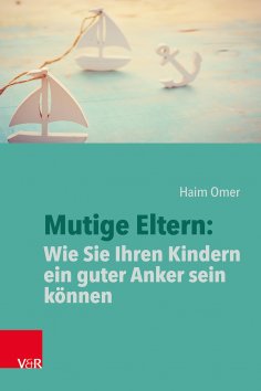 eBook: Mutige Eltern: Wie Sie Ihren Kindern ein guter Anker sein können