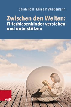 eBook: Zwischen den Welten: Filterblasenkinder verstehen und unterstützen