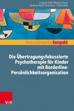 eBook: Die Übertragungsfokussierte Psychotherapie für Kinder mit Borderline-Persönlichkeitsorganisation