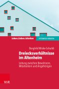 ebook: Dreiecksverhältnisse im Altenheim – Leitung zwischen Bewohnern, Mitarbeitern und Angehörigen