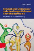 eBook: Symbiotische Strickmuster zwischen inniger Liebe und Entwicklungstrauma