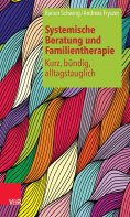 ebook: Systemische Beratung und Familientherapie – kurz, bündig, alltagstauglich