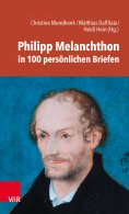 eBook: Philipp Melanchthon in 100 persönlichen Briefen