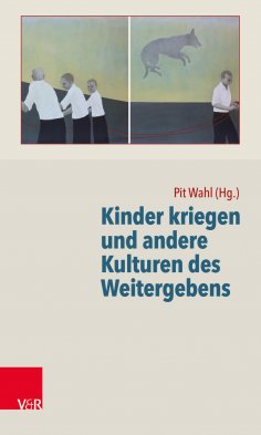 eBook: Kinder kriegen und andere Kulturen des Weitergebens