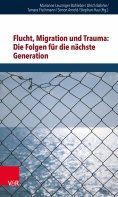 eBook: Flucht, Migration und Trauma: Die Folgen für die nächste Generation