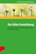 eBook: Die frühe Entwicklung – Psychodynamische Entwicklungspsychologien von Freud bis heute