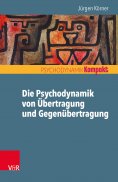 ebook: Die Psychodynamik von Übertragung und Gegenübertragung