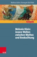 ebook: Melanie Klein: Innere Welten zwischen Mythos und Beobachtung