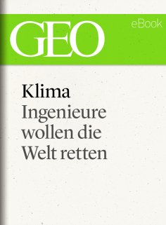 ebook: Klima: Ingenieure wollen die Welt retten (GEO eBook Single)