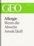 ebook: Allergie: Wenn die Abwehr Amok läuft (GEO eBook Single)