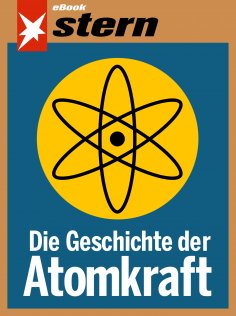 eBook: Die Geschichte der Atomkraft (stern eBook)