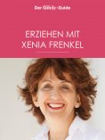 ebook: Erziehen mit Xenia Frenkel (Eltern family Guide)