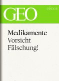 eBook: Medikamente: Vorsicht, Fälschung! (GEO eBook Single)