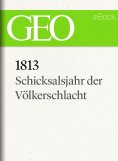 ebook: 1813: Schicksalsjahr der Völkerschlacht (GEO eBook)