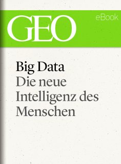 ebook: Big Data: Die neue Intelligenz des Menschen (GEO eBook)
