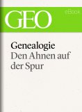ebook: Genealogie: Den Ahnen auf der Spur (GEO eBook Single)
