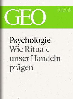 eBook: Psychologie: Wie Rituale unser Handeln prägen (GEO eBook Single)