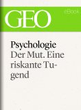 ebook: Psychologie: Der Mut. Eine riskante Tugend (GEO eBook Single)
