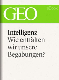 eBook: Intelligenz: Wie entfalten wir unsere Begabungen? (GEO eBook Single)
