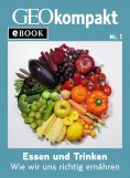 ebook: Essen und Trinken: Wie wir uns richtig ernähren (GEOkompakt eBook)