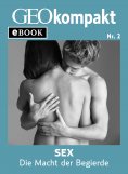 ebook: Sex: Die Macht der Begierde (GEOkompakt eBook)