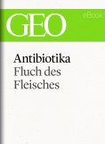 ebook: Antibiotika: Fluch des Fleisches (GEO eBook Single)
