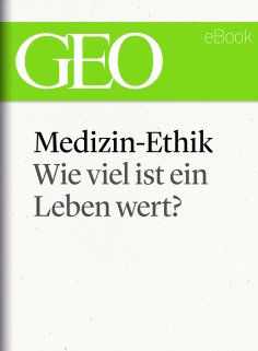 ebook: Medizin-Ethik: Wie viel ist ein Leben wert? (GEO eBook Single)