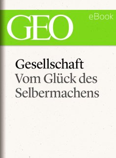 ebook: Gesellschaft: Vom Glück des Selbermachens (GEO eBook Single)