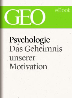ebook: Psychologie: Das Geheimnis unserer Motivation (GEO eBook Single)
