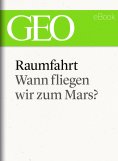 ebook: Raumfahrt: Wann fliegen wir zum Mars? (GEO eBook Single)