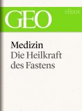 ebook: Medizin: Die Heilkraft des Fastens (GEO eBook Single)