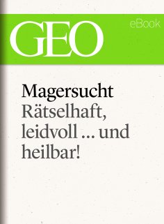 ebook: Magersucht: Rätselhaft, leidvoll ... und heilbar! (GEO eBook Single)