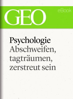 ebook: Phychologie: Abschweifen, tagträumen, zerstreut sein (GEO eBook Single)
