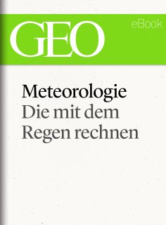 eBook: Meteorologie: Die mit dem Regen rechnen (GEO eBook Single)