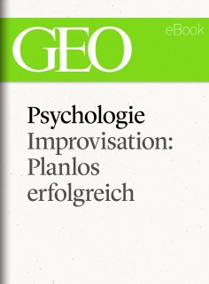 eBook: Psychologie: Improvisation: Planlos erfolgreich (GEO eBook Single)