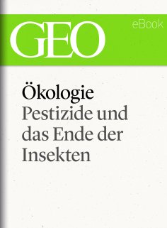 eBook: Ökologie: Pestizide und das Ende der Insekten (GEO eBook Single)