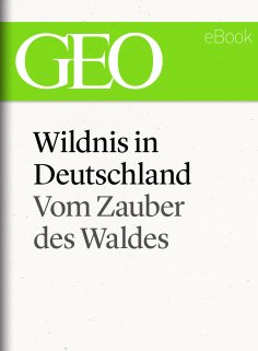ebook: Wildnis in Deutschland: Vom Zauber des Waldes (GEO eBook Single)