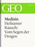 ebook: Medizin: Heilsamer Rausch – Vom Segen der Drogen (GEO eBook Single)
