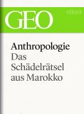 ebook: Anthropologie: Das Schädelrätsel von Marokko (GEO eBook Single)