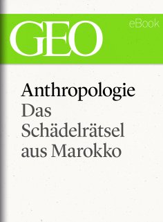 ebook: Anthropologie: Das Schädelrätsel von Marokko (GEO eBook Single)